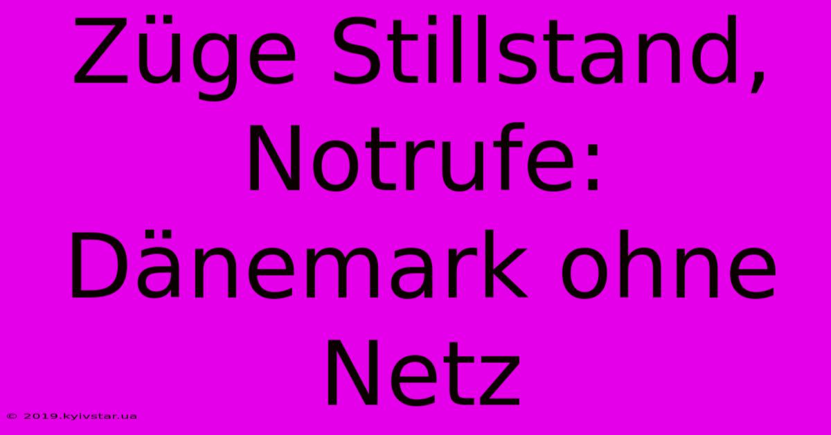 Züge Stillstand, Notrufe: Dänemark Ohne Netz