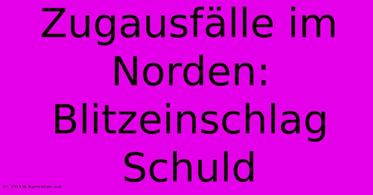 Zugausfälle Im Norden: Blitzeinschlag Schuld