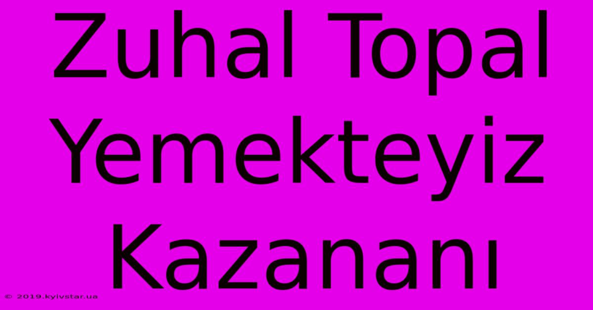 Zuhal Topal Yemekteyiz Kazananı