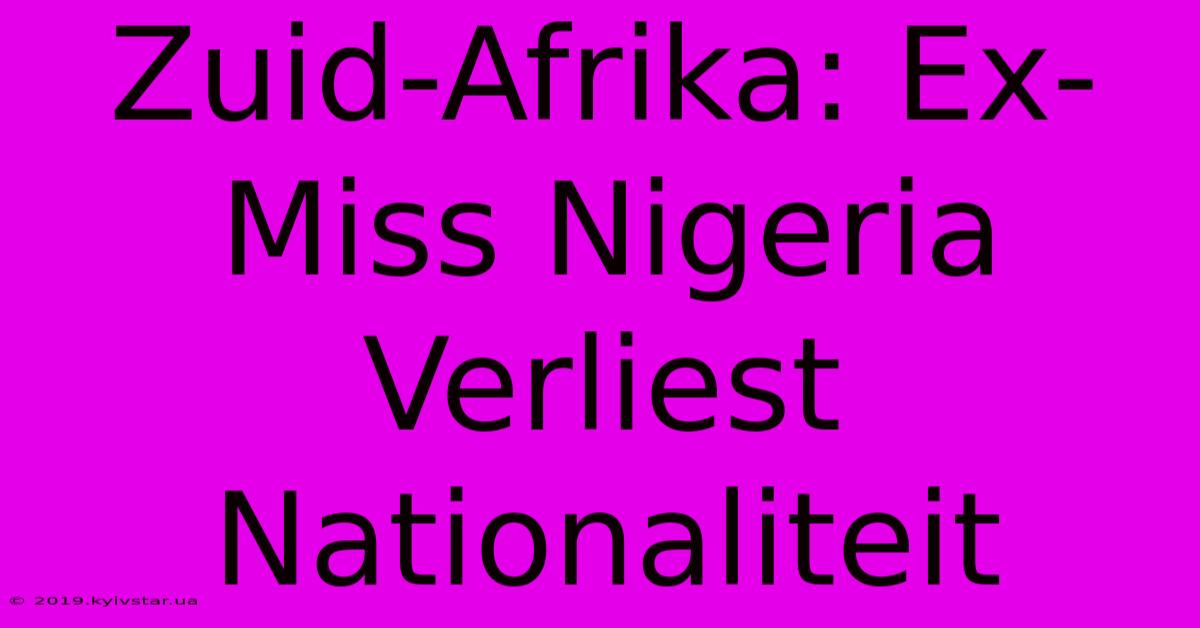 Zuid-Afrika: Ex-Miss Nigeria Verliest Nationaliteit