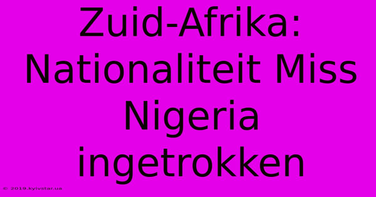 Zuid-Afrika: Nationaliteit Miss Nigeria Ingetrokken