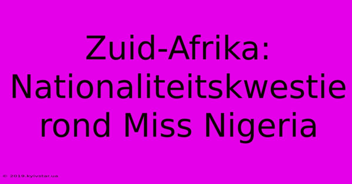 Zuid-Afrika: Nationaliteitskwestie Rond Miss Nigeria 