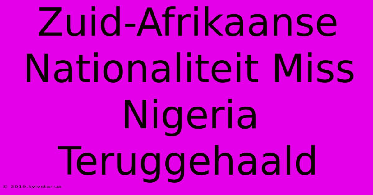 Zuid-Afrikaanse Nationaliteit Miss Nigeria Teruggehaald 