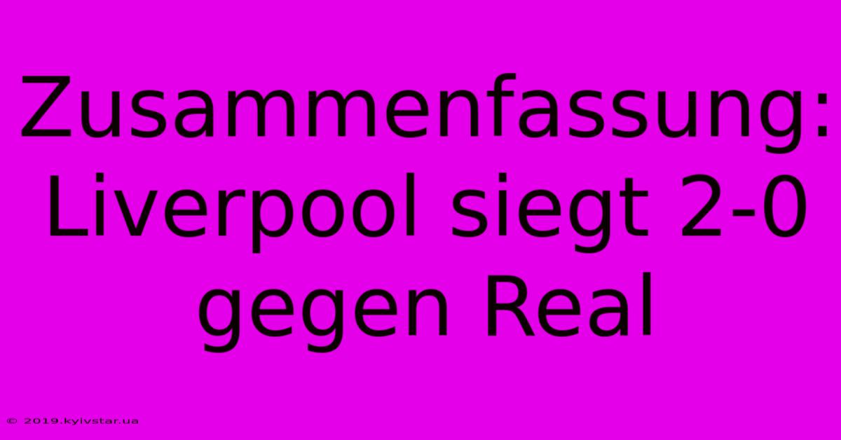 Zusammenfassung: Liverpool Siegt 2-0 Gegen Real