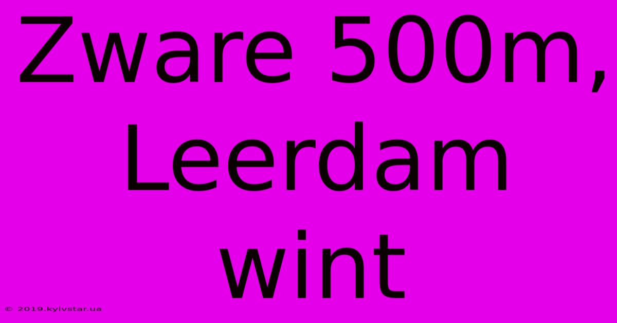 Zware 500m, Leerdam Wint