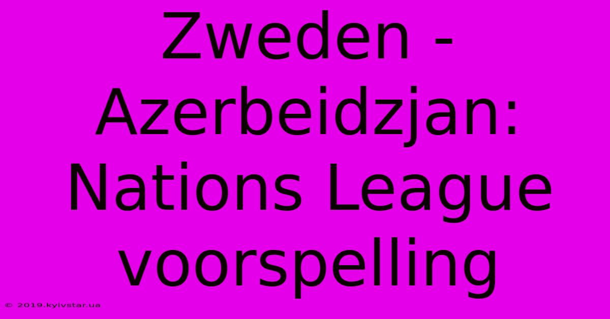 Zweden - Azerbeidzjan: Nations League Voorspelling