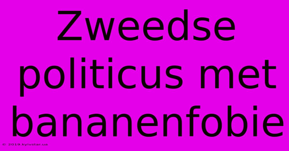 Zweedse Politicus Met Bananenfobie