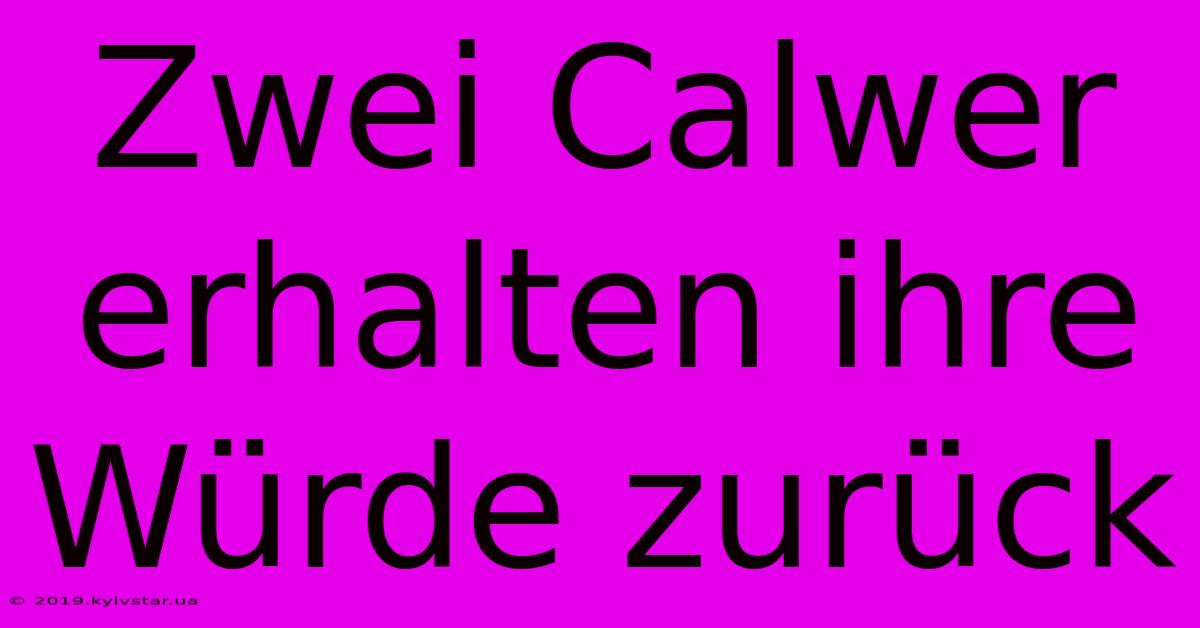 Zwei Calwer Erhalten Ihre Würde Zurück