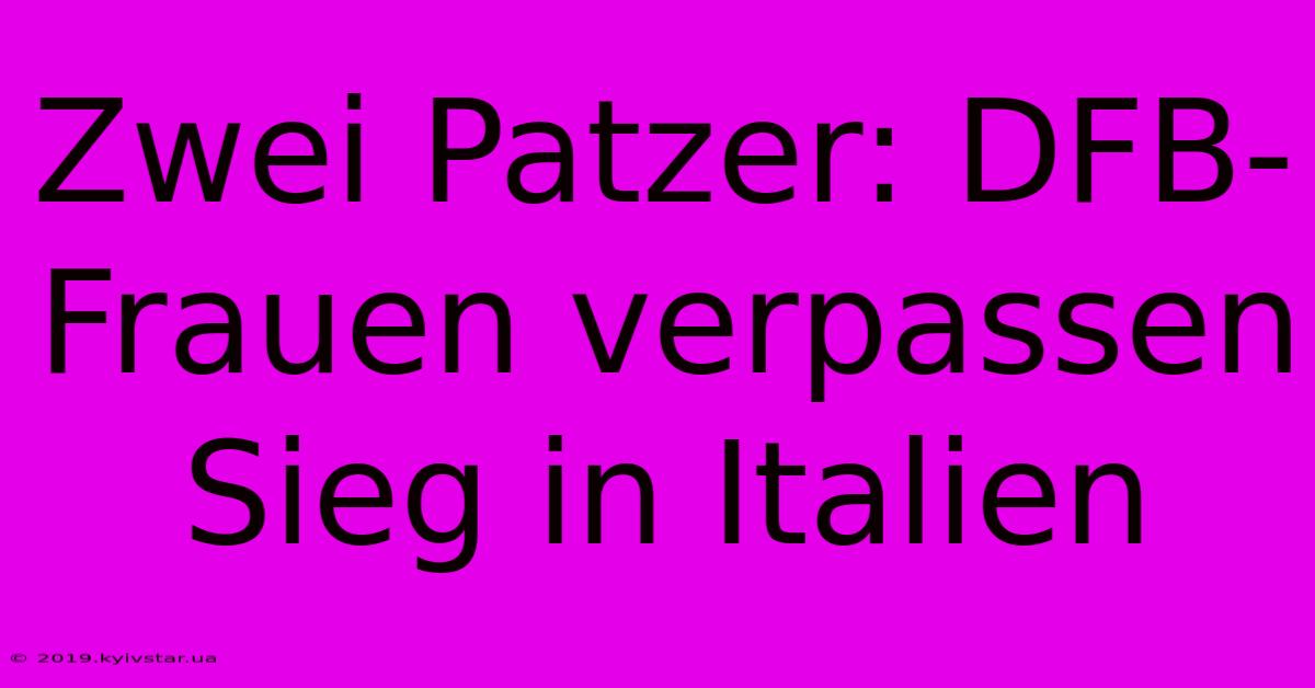 Zwei Patzer: DFB-Frauen Verpassen Sieg In Italien