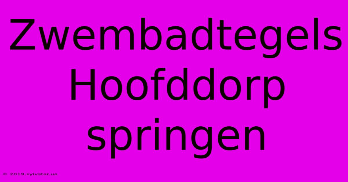 Zwembadtegels Hoofddorp Springen