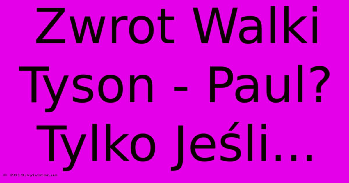 Zwrot Walki Tyson - Paul? Tylko Jeśli... 